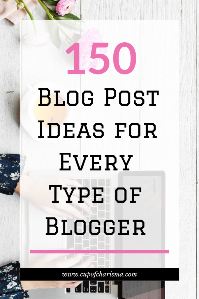 150 Blog Post Ideas for Every Type of Blogger - Cup of Charisma