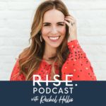 Rise Podcast with Rachel Hollis - 10 Motivational Podcasts for 2019 - Cup of Charisma