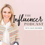 The Influencer Podcast with Julie Solomon  - 10 Motivational Podcasts for 2019